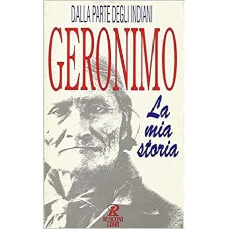 La mia storia. Autobiografia di un guerriero apache