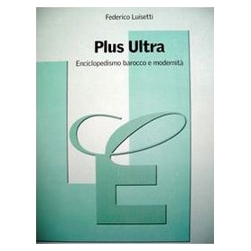 Plus Ultra. Enciclopedismo barocco e modernità.