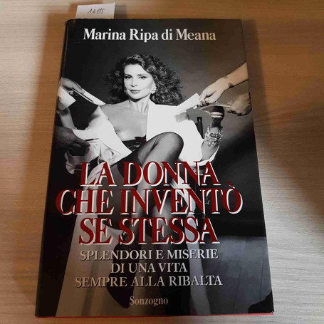 La donna che inventò se stessa. Splendori e miserie di una vita sempre alla ribalta.