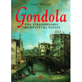 La gondola. Una straordinaria architettura navale. Ediz. illustrata