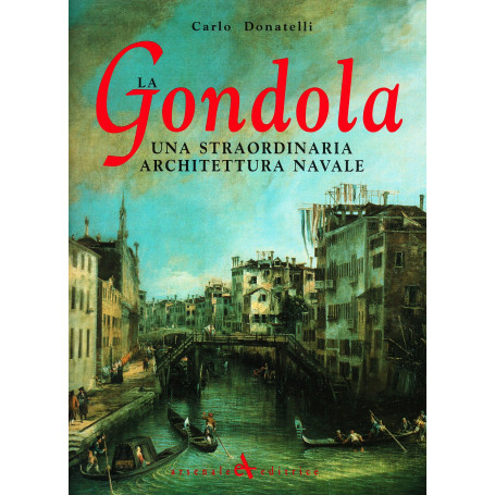 La gondola. Una straordinaria architettura navale. Ediz. illustrata