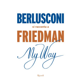 My way. Berlusconi si racconta a Friedman