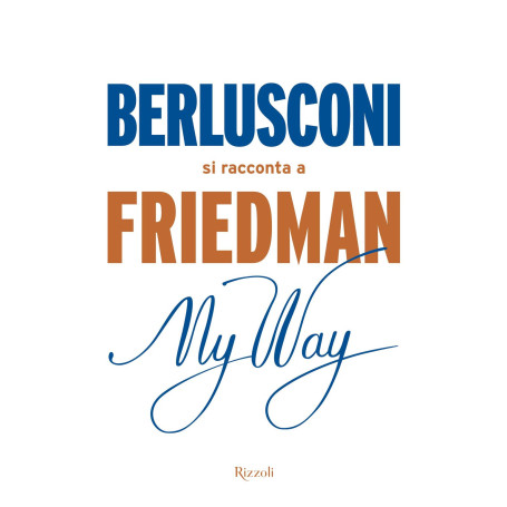 My way. Berlusconi si racconta a Friedman