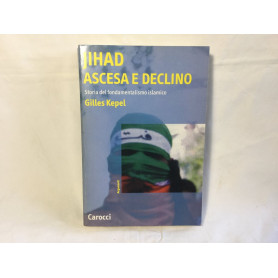Jihad. Ascesa e declino. Storia del fondamentalismo islamico