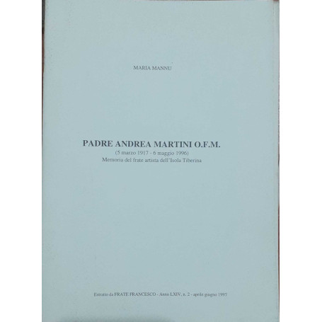 Padre Andrea Martini O.F.M. (5 marzo 1917- 6 maggio 1996). Memoria del frate artista dell'Isola Tiberina. Estratto.