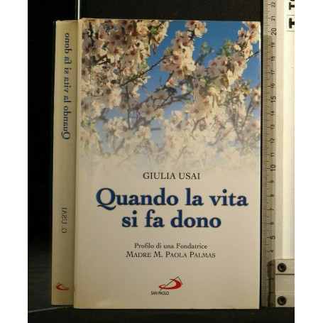 Quando la vita si fa dono. Profilo di una fondatrice. Madre M. Paola Palmas