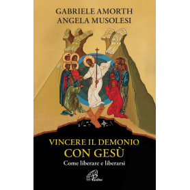Vincere il demonio con Gesù. Come liberare e liberarsi
