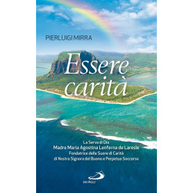 Essere carità. La Serva di Dio Madre Maria Agostina Lenferna de Laresle Fondatrice delle Suore di Carità di Nostra