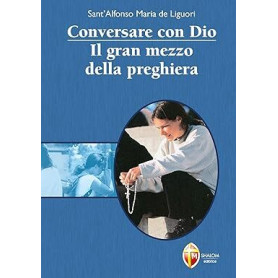 Conversare con Dio - Il gran mezzo della preghiera