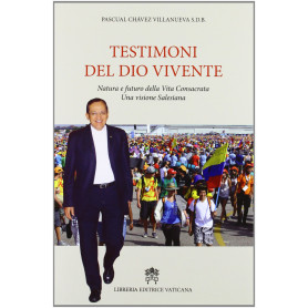 Testimoni del Dio vivente. Natura e futuro della vita consacrata una visione salesiana