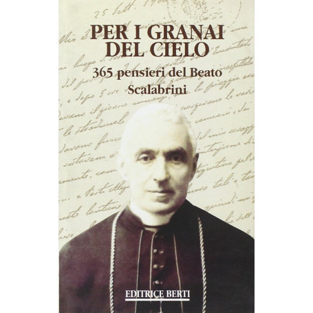 Per i granai del cielo. 365 pensieri del beato Scalabrini