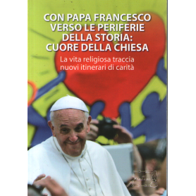 Con Papa Francesco verso le periferie della storia: cuore della Chiesa.