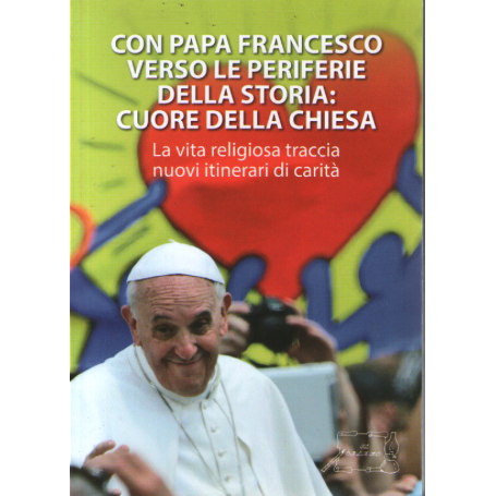 Con Papa Francesco verso le periferie della storia: cuore della Chiesa.
