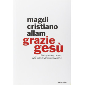 Grazie Gesù. La mia conversione dall'Islam al cattolicesimo