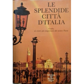 Le splendide città  d'Italia. Guida ai centri pià¹ importanti del nostro paese
