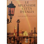 Le splendide città  d'Italia. Guida ai centri pià¹ importanti del nostro paese