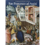 San Francesco ad Assisi. I capolavori dell'arte cristiana. Ediz. illustrata