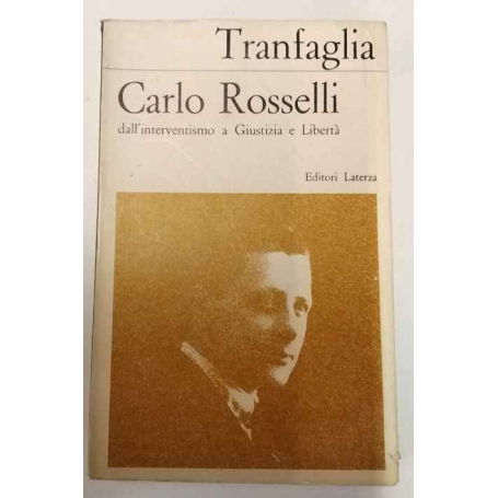 Carlo Rosselli. Dall'interventismo a Giustizia e Libertà