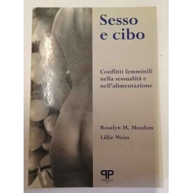 Sesso e cibo: conflitti femminili nella sessualità e nell\'alimentazione