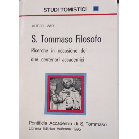 S. Tommaso filosofo. Ricerche in occasione dei due centenari accademici.