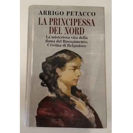 La Principessa del Nord. La misteriosa vita della dama del Risorgimento: Cristina di Belgioioso.