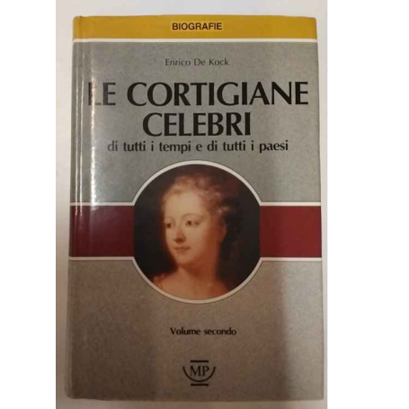 Le cortigiane celebri di tutti i tempi e di tutti i paesi. Volume secondo.