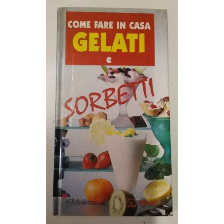 Come fare in casa gelati e sorbetti