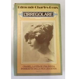L'irregolare. Chanel la vita di una donna posseduta dalla sua leggenda.