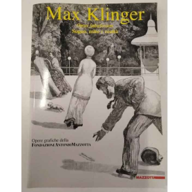 Max Klinger: Opus fabulosum : sogno mito e realta : opere grafiche della Fondazione Antonio Mazzotta