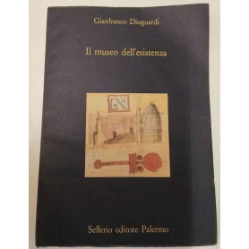 Il museo dell'esistenza. Divagazioni intorno ai musei alle città alle imprese.