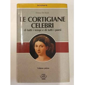 Le cortigiane celebri di tutti i tempi e di tutti i paesi. Volume primo.