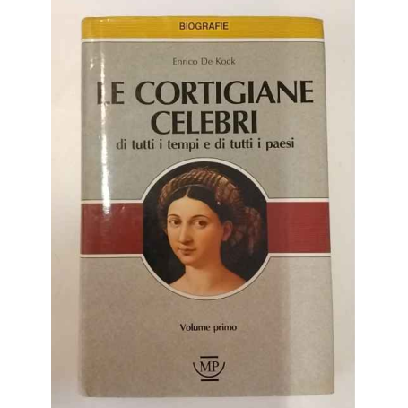 Le cortigiane celebri di tutti i tempi e di tutti i paesi. Volume primo.