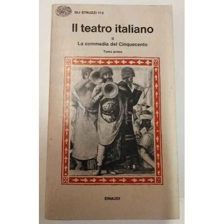 Il teatro italiano. Volume II. La commedia del Cinquecento. Tomo primo.