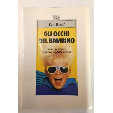 Gli occhi del bambino. Come proteggerli e curarli fin dalla nascita