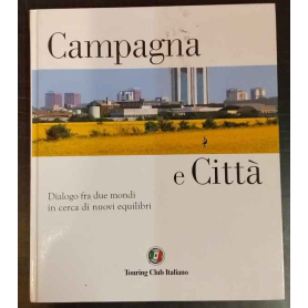 Campagna e Città. Dialogo fra due mondi in cerca di nuovi equilibri.