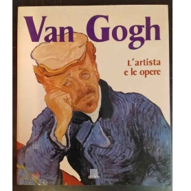 Van Gogh. L'artista e le opere