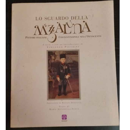 Lo sguardo della mezzaluna. Pittori italiani a Costantinopoli nell'Ottocento