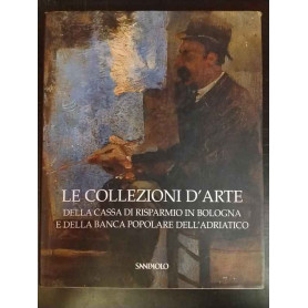 Le collezioni d'arte della Cassa di Risparmio in Bologna e della Banca Popolare dell'Adriatico