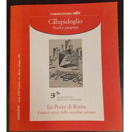 ACEA CITTÀ. Anno XXII Numero 3-6. Marzo-Giugno 1996. Le porte di Roma. I nuovi centri dello scambio urbano.
