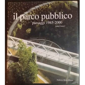 Il parco pubblico. Paesaggi 1985-2000