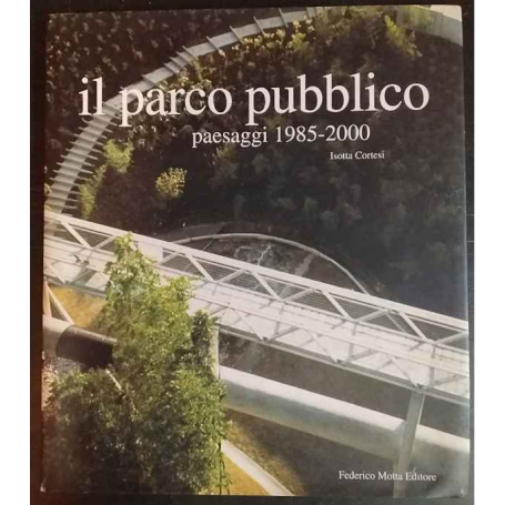 Il parco pubblico. Paesaggi 1985-2000