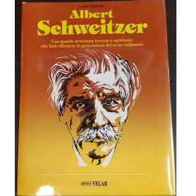 Albert Schweitzer. Vita - sermoni - documenti - pensieri.