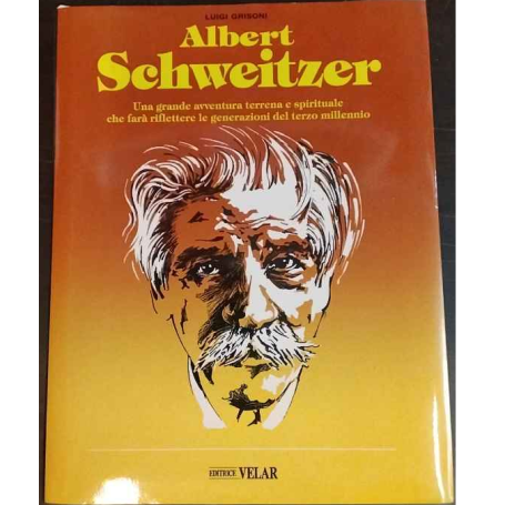 Albert Schweitzer. Vita - sermoni - documenti - pensieri.