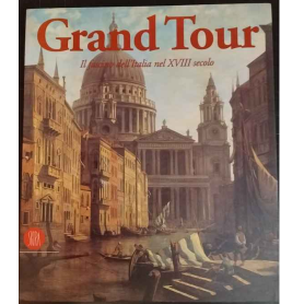 Grand Tour. Il fascino dell'Italia nel XVIII secolo