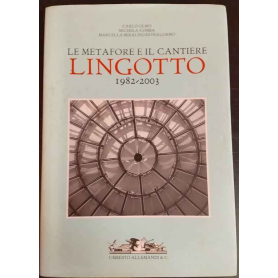 Le metafore e il cantiere. Lingotto 1982-2003. Ediz. illustrata