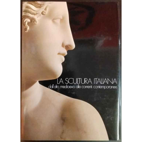 La scultura italiana dall'alto medioevo alle correnti contemporanee.