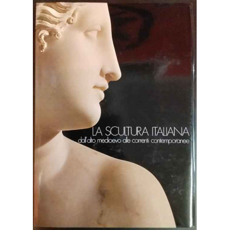 La scultura italiana dall'alto medioevo alle correnti contemporanee.