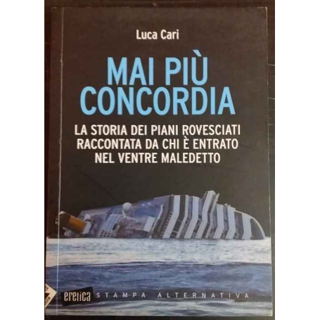 Mai più Concordia. La storia dei piani rovesciati raccontata da chi è entrato nel ventre maledetto