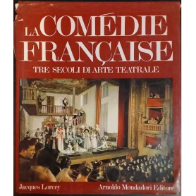 La comédie française. Tre secoli di arte teatrale.