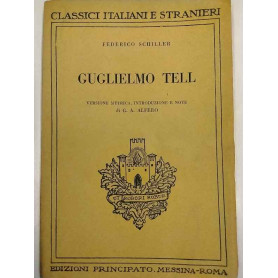 Guglielmo Tell. Versione metrica introduzione e note di G. A. Alfero